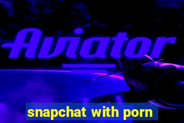 snapchat with porn